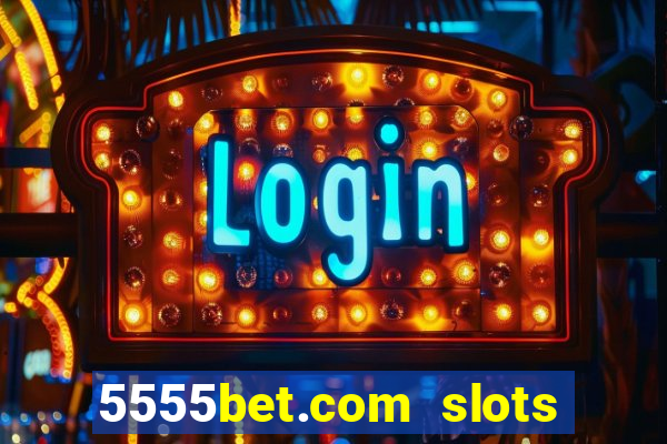 5555bet.com slots marca forte